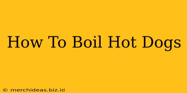 How To Boil Hot Dogs