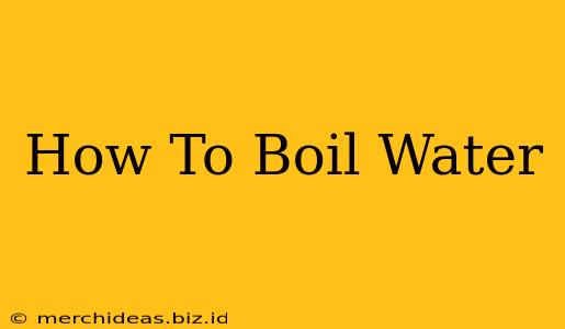 How To Boil Water