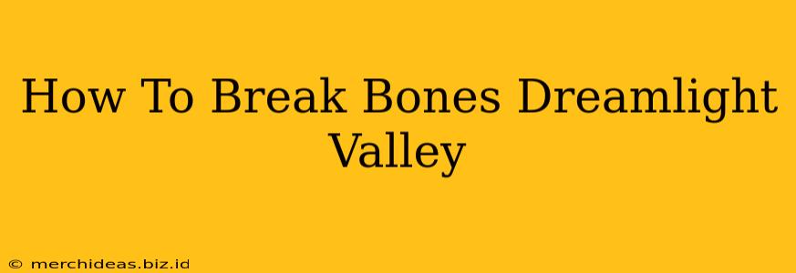 How To Break Bones Dreamlight Valley