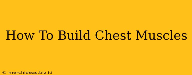 How To Build Chest Muscles