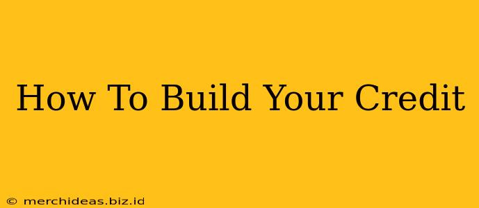 How To Build Your Credit