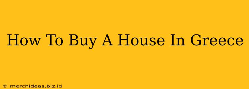 How To Buy A House In Greece