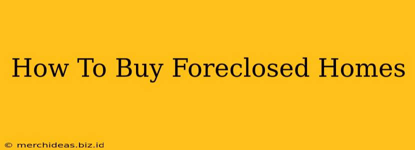 How To Buy Foreclosed Homes