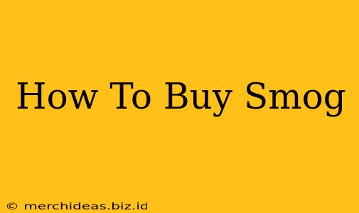 How To Buy Smog