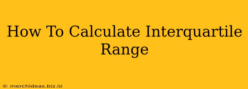 How To Calculate Interquartile Range