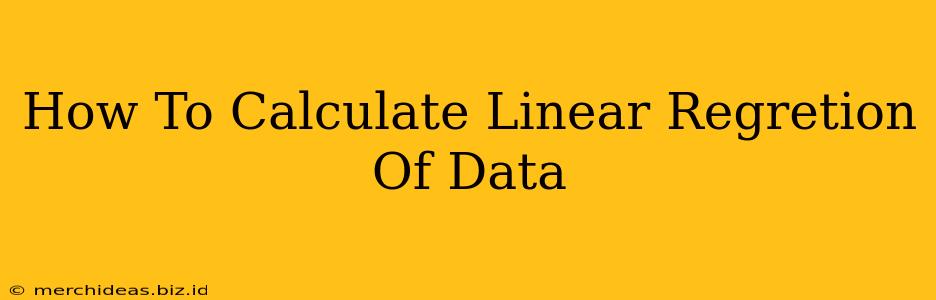 How To Calculate Linear Regretion Of Data