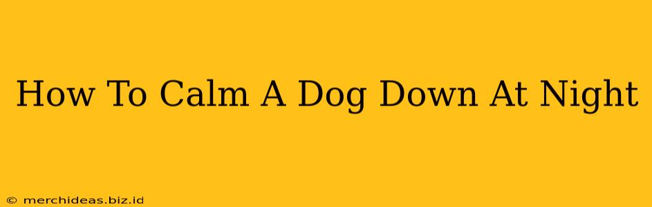 How To Calm A Dog Down At Night