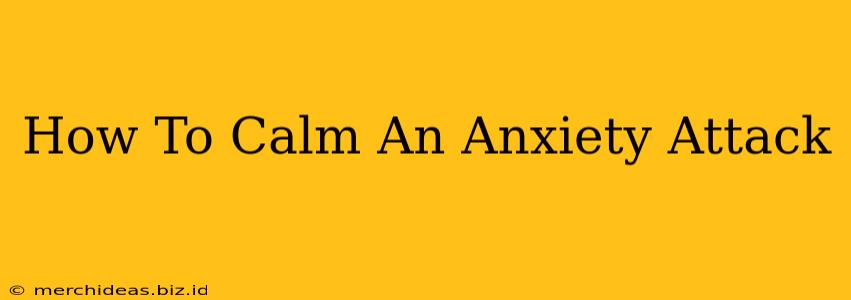 How To Calm An Anxiety Attack