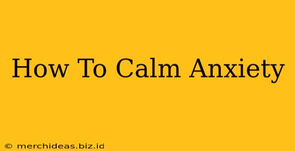 How To Calm Anxiety