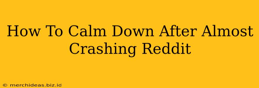 How To Calm Down After Almost Crashing Reddit