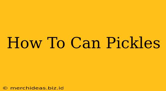 How To Can Pickles