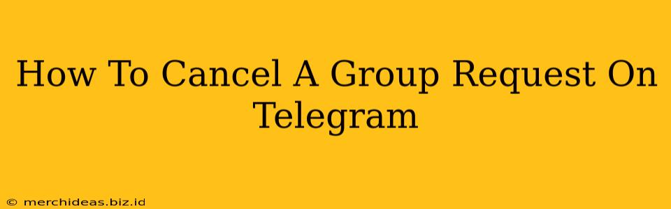 How To Cancel A Group Request On Telegram