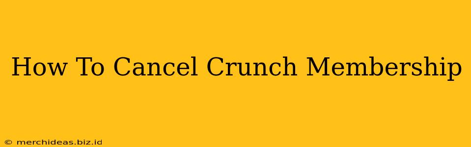 How To Cancel Crunch Membership