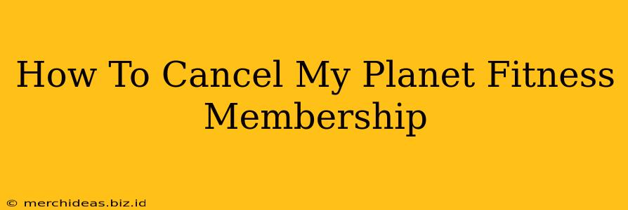 How To Cancel My Planet Fitness Membership