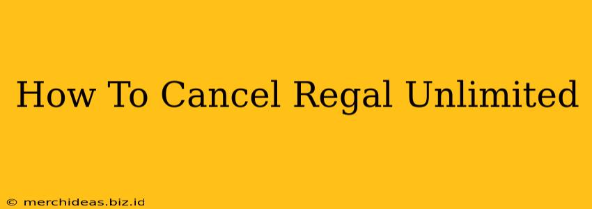 How To Cancel Regal Unlimited