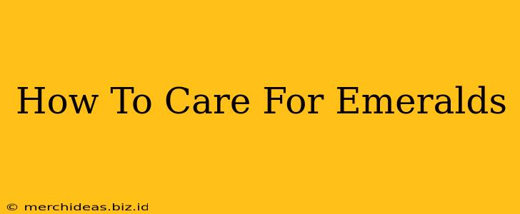 How To Care For Emeralds