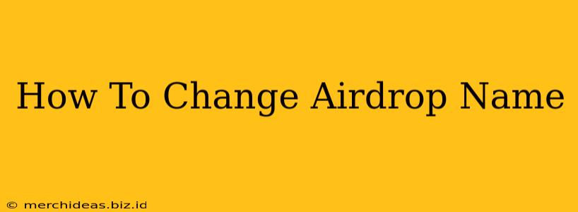 How To Change Airdrop Name