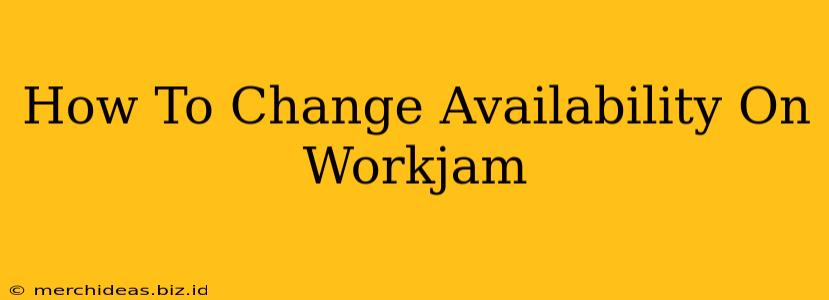 How To Change Availability On Workjam