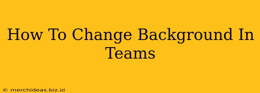 How To Change Background In Teams