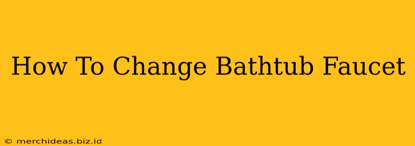 How To Change Bathtub Faucet