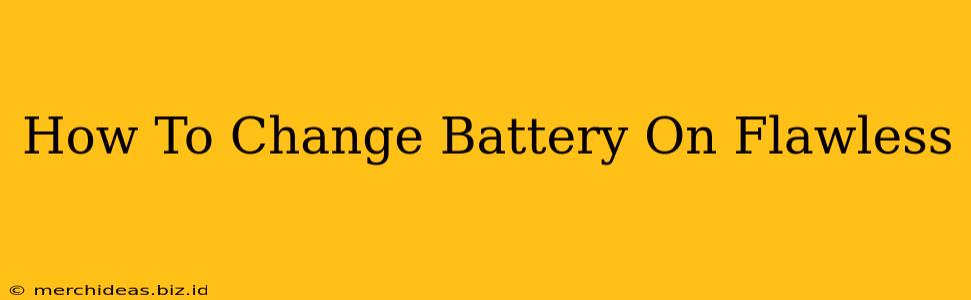 How To Change Battery On Flawless
