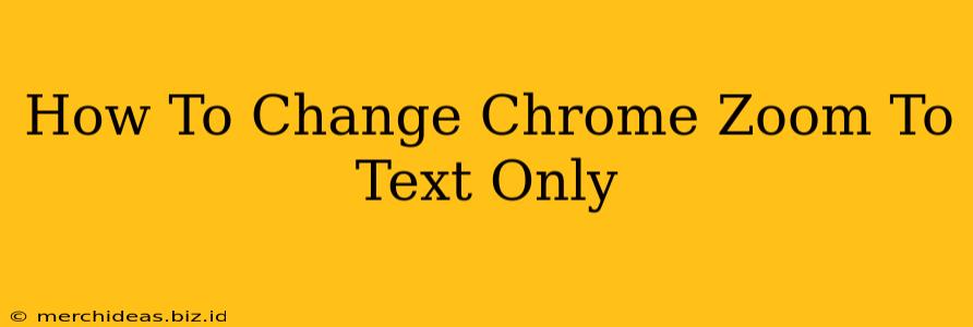 How To Change Chrome Zoom To Text Only