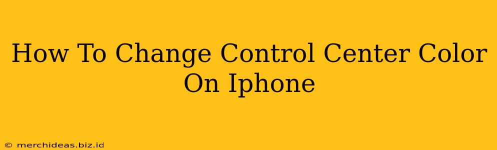 How To Change Control Center Color On Iphone