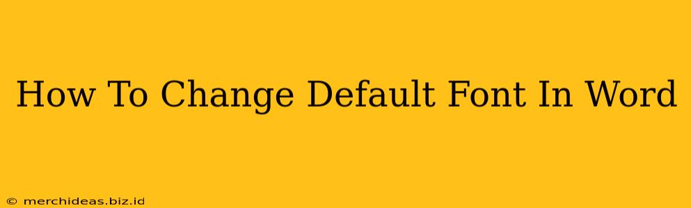 How To Change Default Font In Word