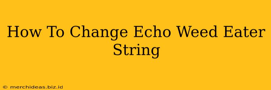How To Change Echo Weed Eater String