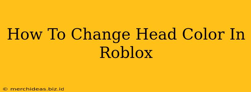 How To Change Head Color In Roblox