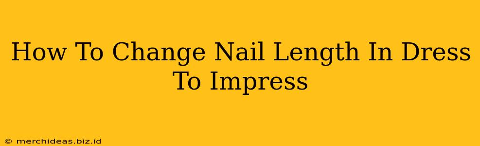 How To Change Nail Length In Dress To Impress