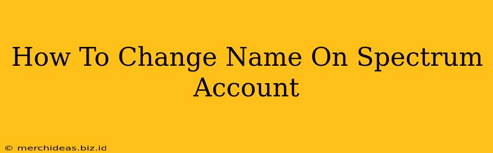 How To Change Name On Spectrum Account