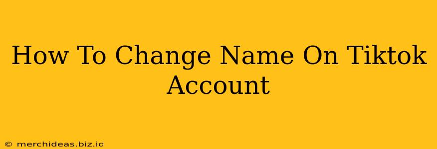 How To Change Name On Tiktok Account