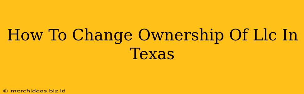 How To Change Ownership Of Llc In Texas