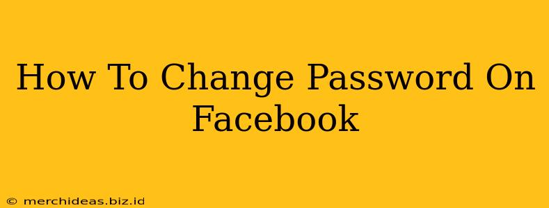 How To Change Password On Facebook