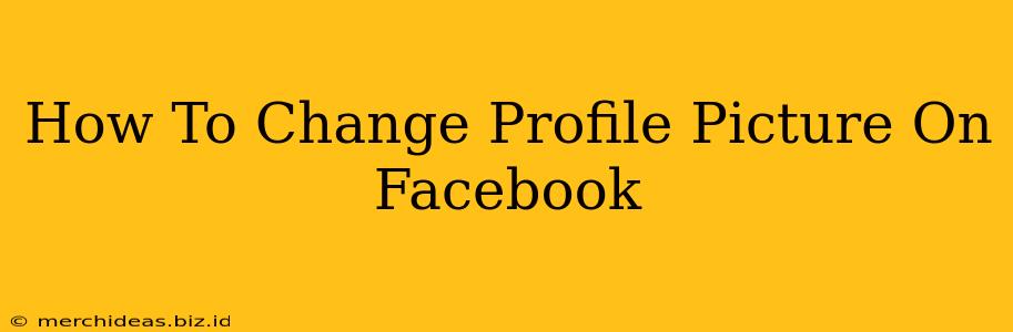 How To Change Profile Picture On Facebook