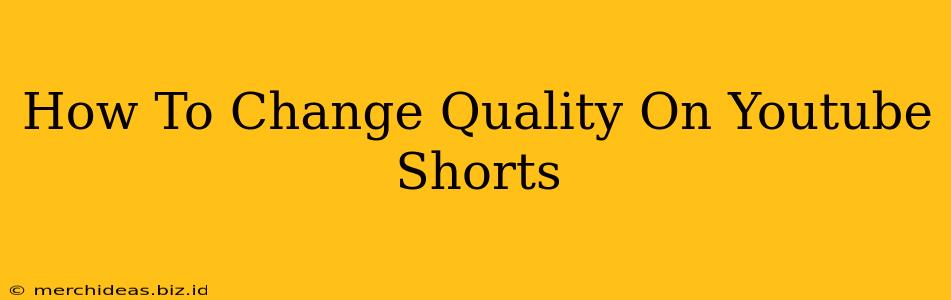 How To Change Quality On Youtube Shorts