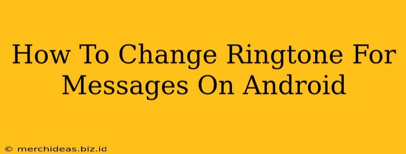 How To Change Ringtone For Messages On Android