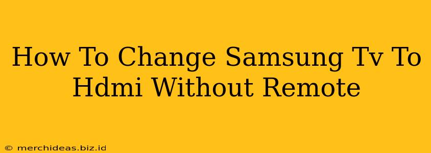 How To Change Samsung Tv To Hdmi Without Remote