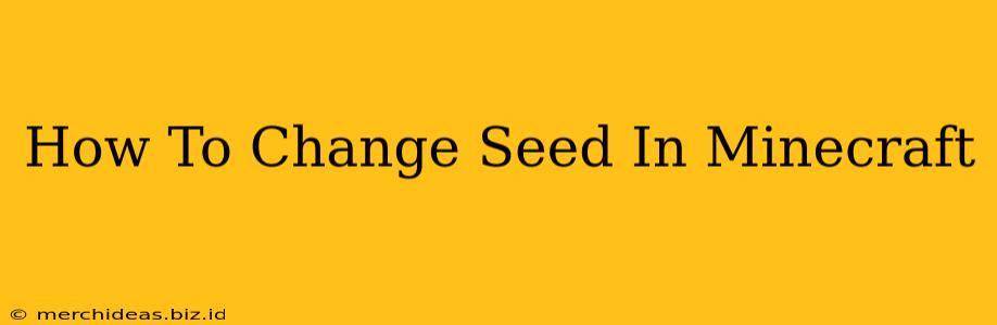 How To Change Seed In Minecraft