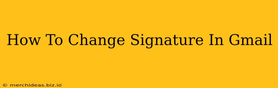 How To Change Signature In Gmail