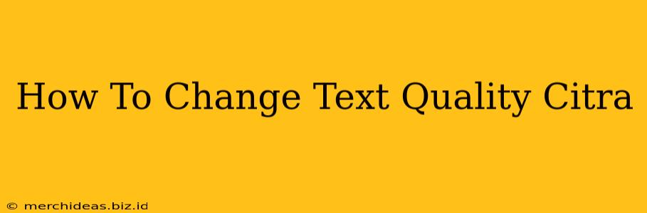 How To Change Text Quality Citra