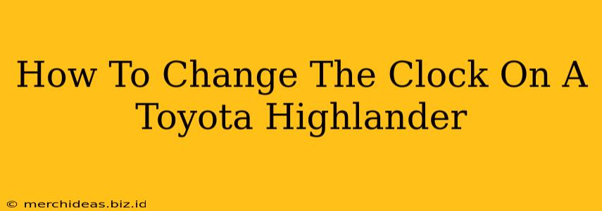 How To Change The Clock On A Toyota Highlander