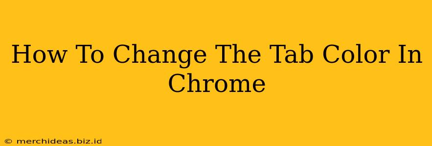 How To Change The Tab Color In Chrome