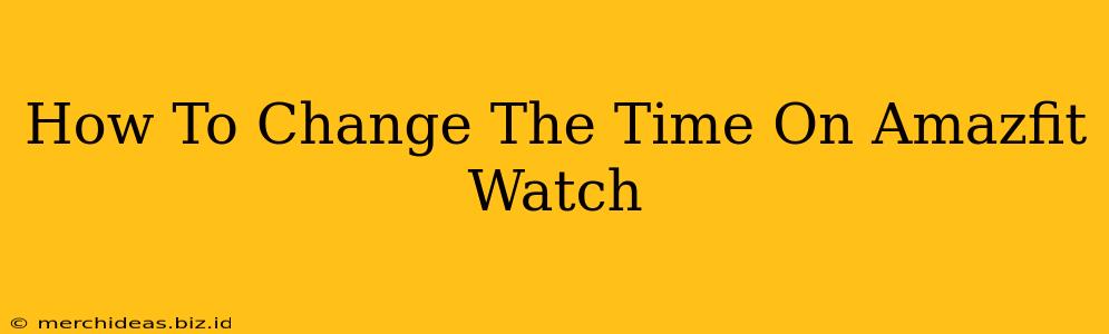 How To Change The Time On Amazfit Watch