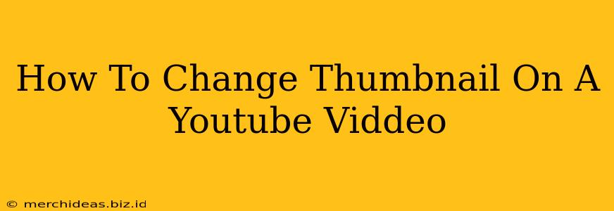 How To Change Thumbnail On A Youtube Viddeo