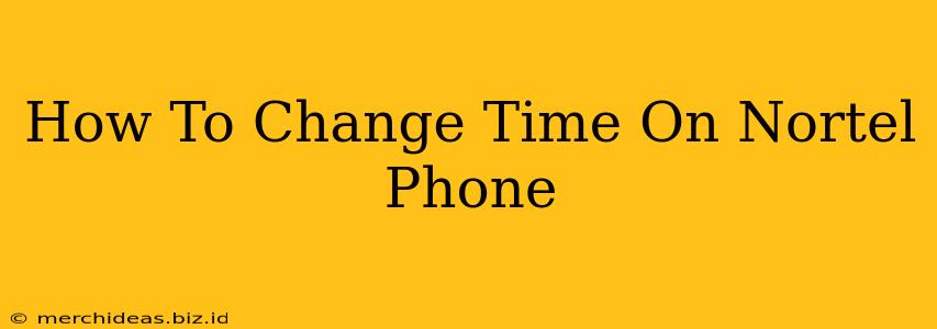 How To Change Time On Nortel Phone