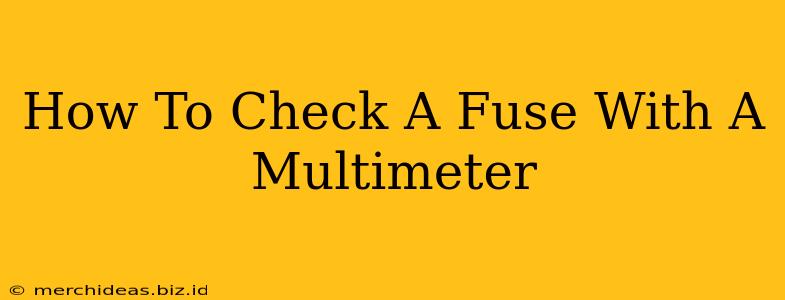 How To Check A Fuse With A Multimeter