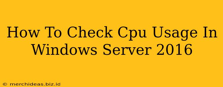 How To Check Cpu Usage In Windows Server 2016