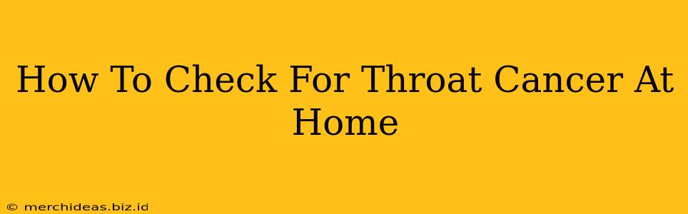 How To Check For Throat Cancer At Home